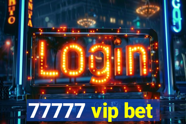 77777 vip bet